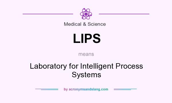 What does LIPS mean? It stands for Laboratory for Intelligent Process Systems