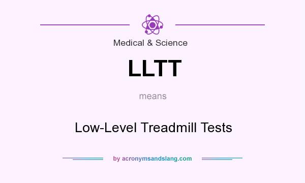 What does LLTT mean? It stands for Low-Level Treadmill Tests