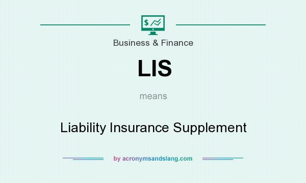 What does LIS mean? It stands for Liability Insurance Supplement