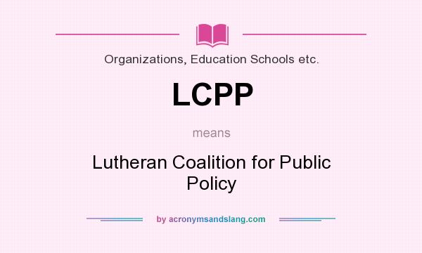 What does LCPP mean? It stands for Lutheran Coalition for Public Policy