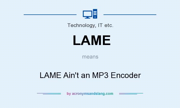 What does LAME mean? It stands for LAME Ain`t an MP3 Encoder