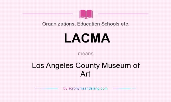 What does LACMA mean? It stands for Los Angeles County Museum of Art