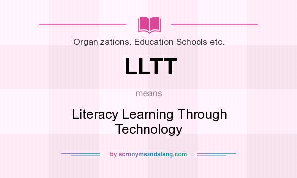 What does LLTT mean? It stands for Literacy Learning Through Technology