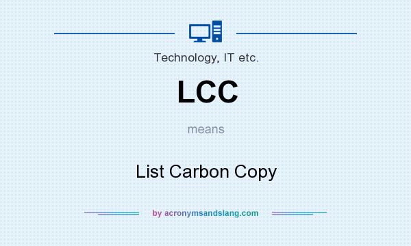 What does LCC mean? It stands for List Carbon Copy