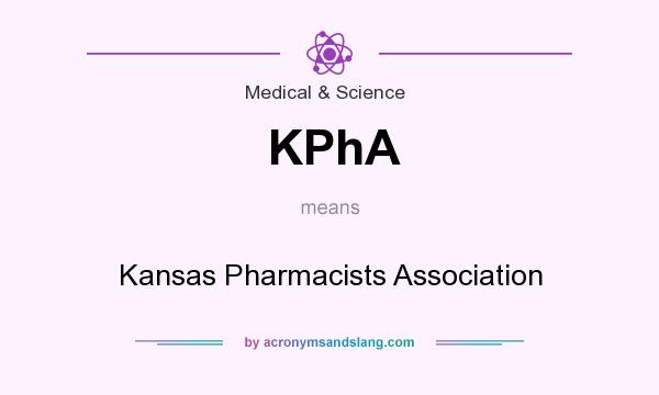 What does KPhA mean? It stands for Kansas Pharmacists Association