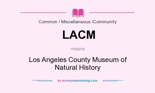 What does LACM mean? It stands for Los Angeles County Museum of Natural History