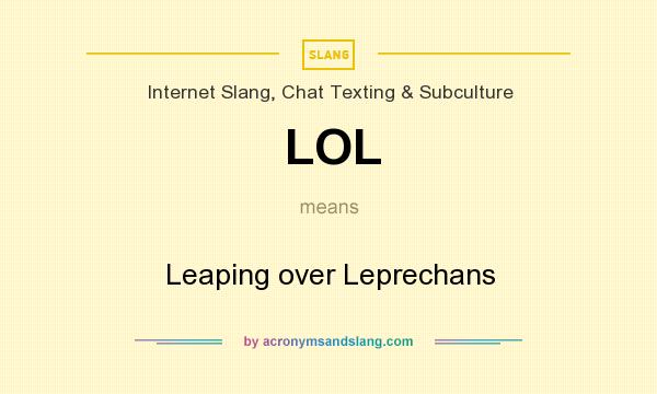 What does LOL mean? It stands for Leaping over Leprechans