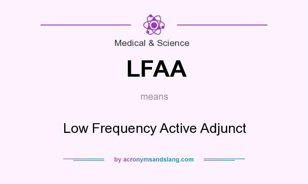 What does LFAA mean? It stands for Low Frequency Active Adjunct