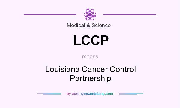 What does LCCP mean? It stands for Louisiana Cancer Control Partnership