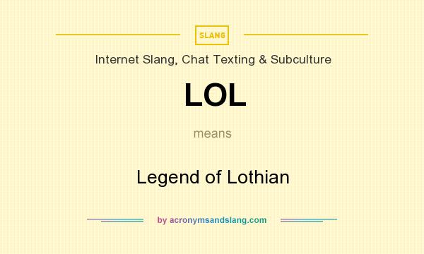 What does LOL mean? It stands for Legend of Lothian