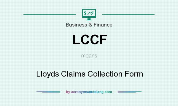 What does LCCF mean? It stands for Lloyds Claims Collection Form