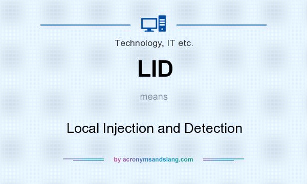 What does LID mean? It stands for Local Injection and Detection