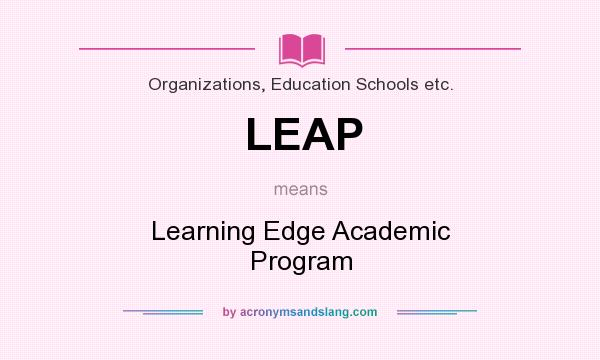 What does LEAP mean? It stands for Learning Edge Academic Program