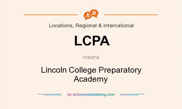 What does LCPA mean? It stands for Lincoln College Preparatory Academy