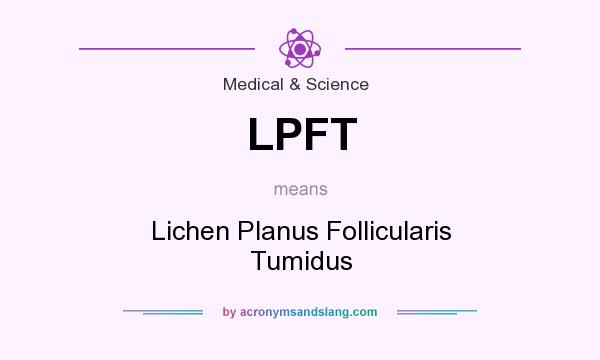 What does LPFT mean? It stands for Lichen Planus Follicularis Tumidus