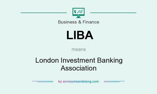 What does LIBA mean? It stands for London Investment Banking Association