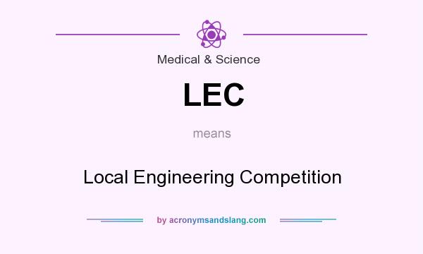 What does LEC mean? It stands for Local Engineering Competition