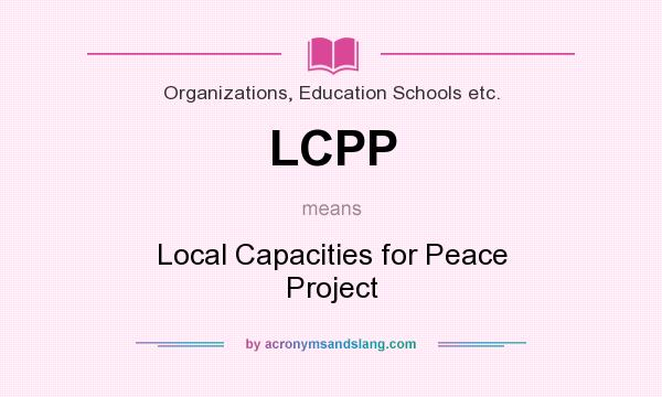 What does LCPP mean? It stands for Local Capacities for Peace Project