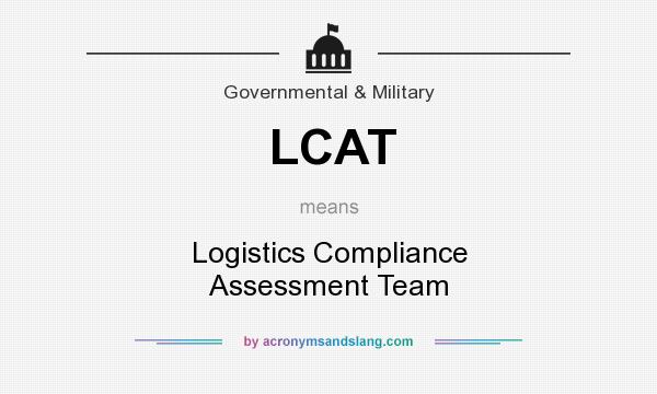 What does LCAT mean? It stands for Logistics Compliance Assessment Team
