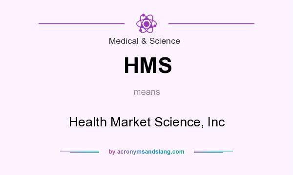 What does HMS mean? It stands for Health Market Science, Inc