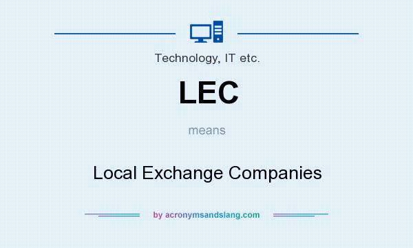 What does LEC mean? It stands for Local Exchange Companies