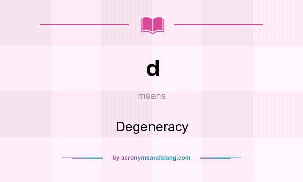 What does d mean? It stands for Degeneracy