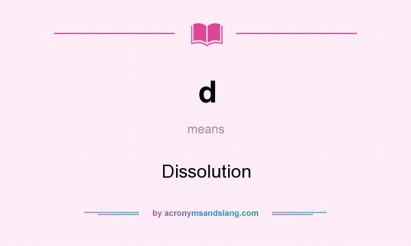What does d mean? It stands for Dissolution