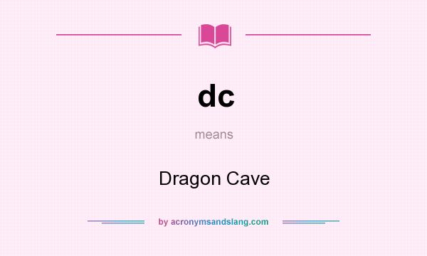 What does dc mean? It stands for Dragon Cave