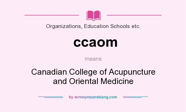 What does ccaom mean? It stands for Canadian College of Acupuncture and Oriental Medicine