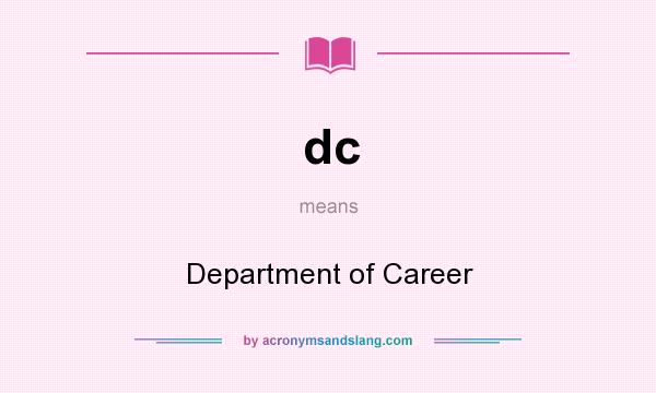 What does dc mean? It stands for Department of Career