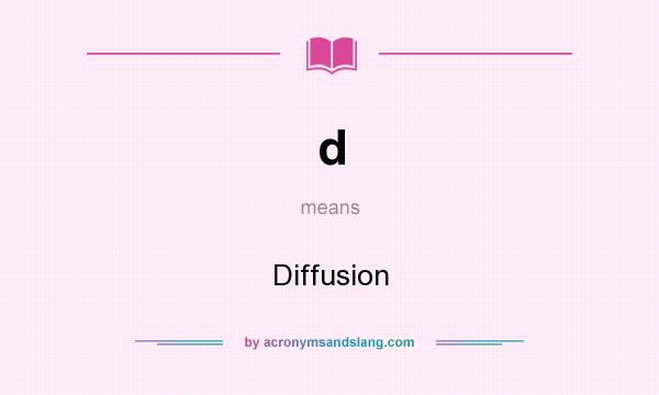 What does d mean? It stands for Diffusion