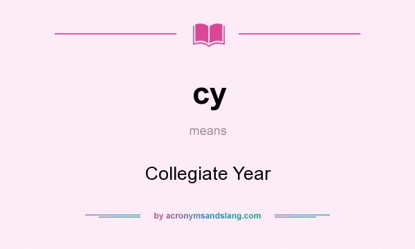 What does cy mean? It stands for Collegiate Year