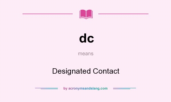 What does dc mean? It stands for Designated Contact