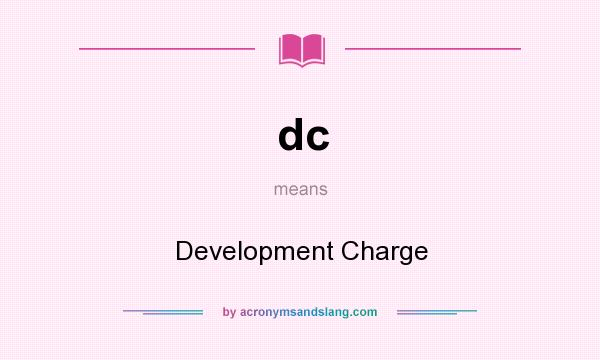 What does dc mean? It stands for Development Charge