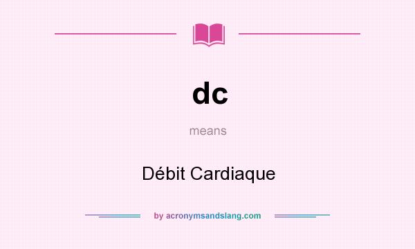 What does dc mean? It stands for Débit Cardiaque