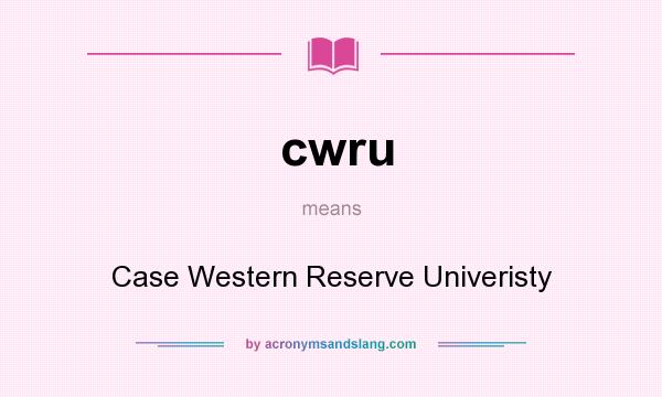 What does cwru mean? It stands for Case Western Reserve Univeristy