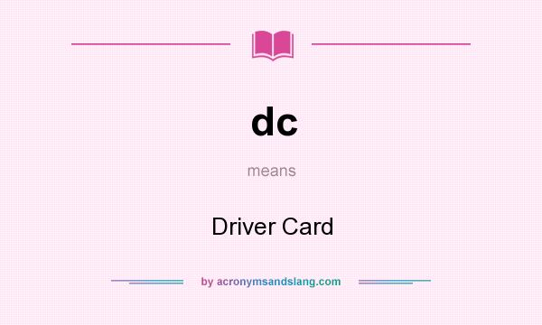 What does dc mean? It stands for Driver Card