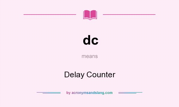 What does dc mean? It stands for Delay Counter