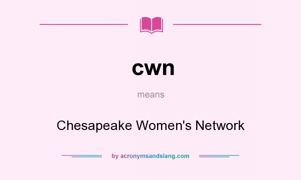 What does cwn mean? It stands for Chesapeake Women`s Network
