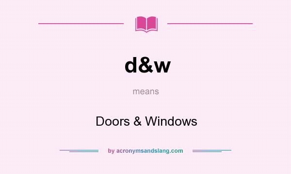 What does d&w mean? It stands for Doors & Windows