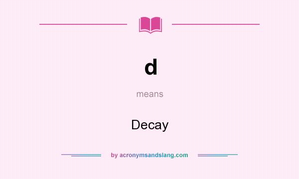 What does d mean? It stands for Decay