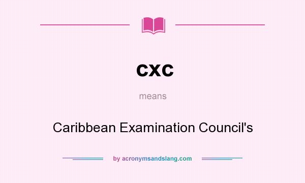 What does cxc mean? It stands for Caribbean Examination Council`s