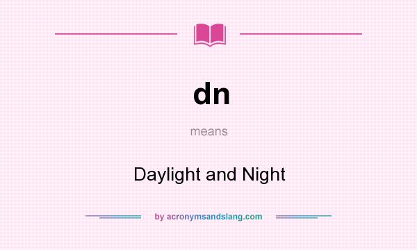 What does dn mean? It stands for Daylight and Night