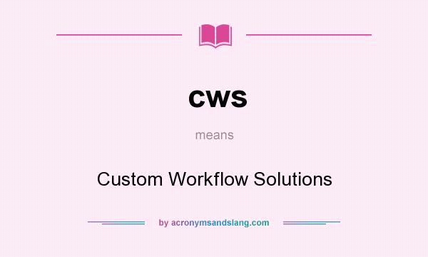 What does cws mean? It stands for Custom Workflow Solutions