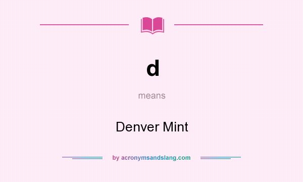 What does d mean? It stands for Denver Mint