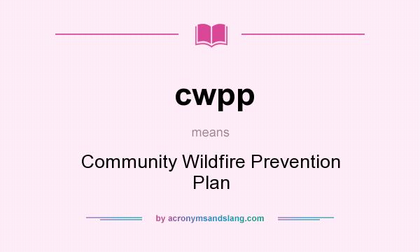 What does cwpp mean? It stands for Community Wildfire Prevention Plan