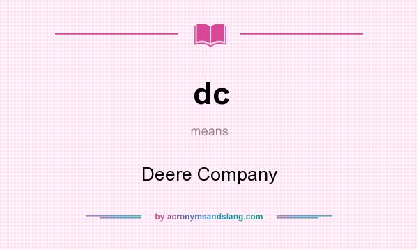 What does dc mean? It stands for Deere Company