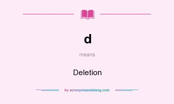 What does d mean? It stands for Deletion