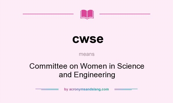 What does cwse mean? It stands for Committee on Women in Science and Engineering