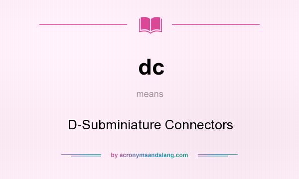 What does dc mean? It stands for D-Subminiature Connectors
